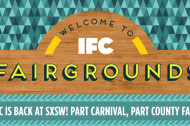 IFC Fairgrounds to Bring Bands, Booze and More to SXSW
