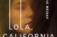 lola-front-cover-440 New fiction (and music and film): "Lola, California" by Edie Meidav