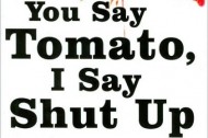 Books: You Say Tomato, I Say Shut Up