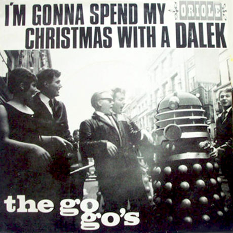 "I'm Gonna Spend My Christmas With A Dalek" by the Go-Gos