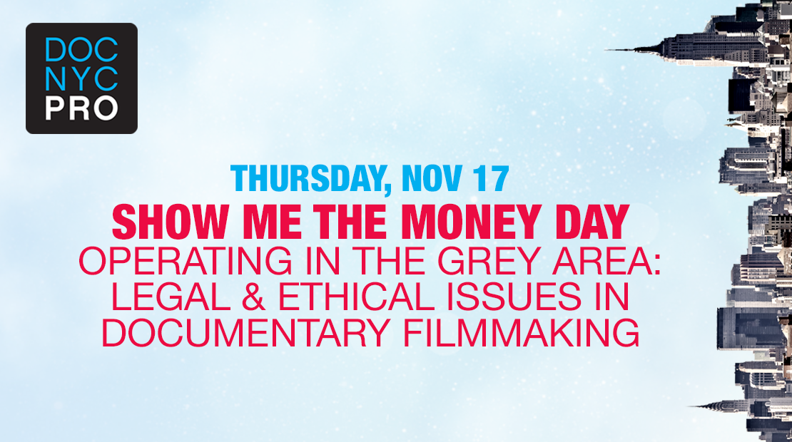 SHOW ME THE MONEY DAY: OPERATING IN THE GREY AREA, LEGAL & ETHICAL ISSUES IN DOCUMENTARY FILMMAKING