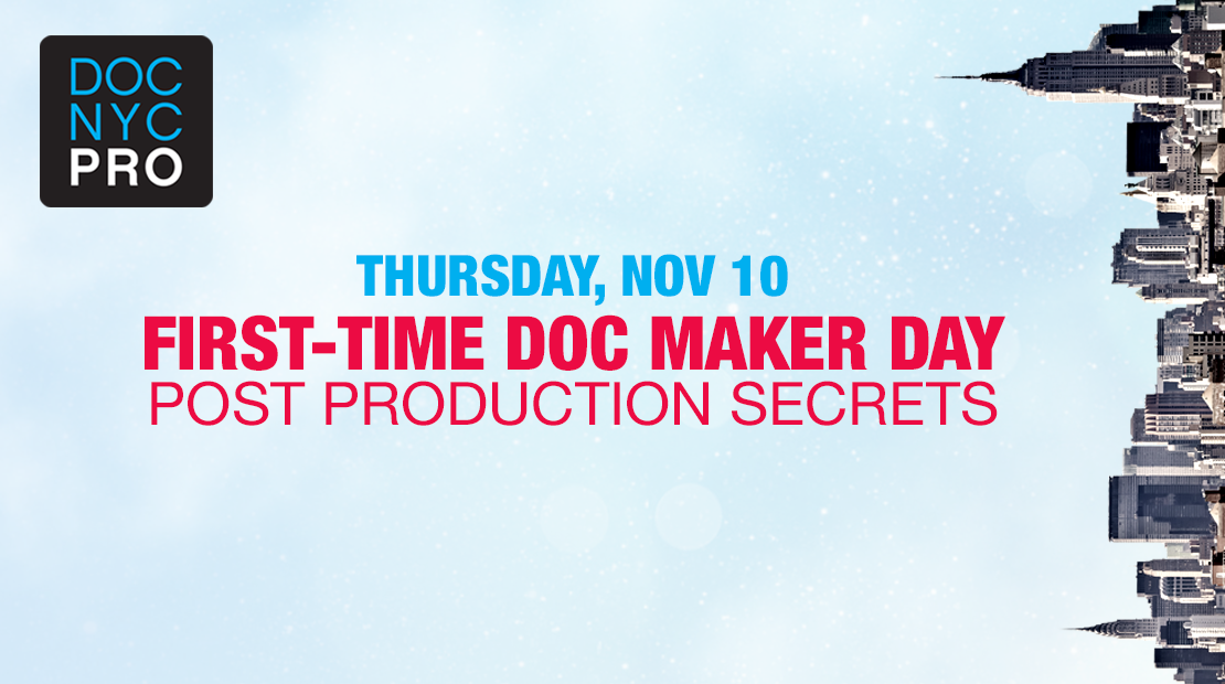FIRST-TIME DOC MAKER DAY: POST PRODUCTION SECRETS