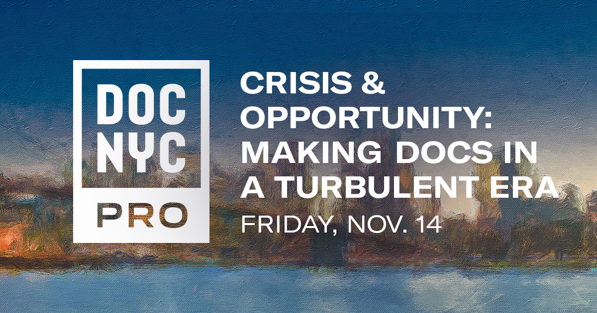 Crisis & Opportunity: Making Docs in a Turbulent Era (Nov 14)
