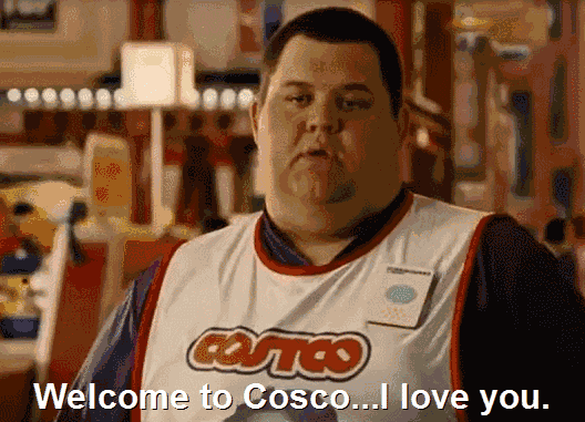 Welcome to Costco, I love you. 